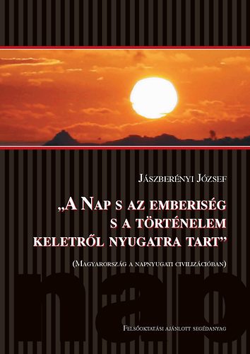 Jászberényi József - A Nap s az emberiség s a történelem keletről nyugatra tart.