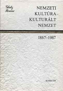 Glatz Ferenc - Nemzeti kultúra-kulturált nemzet 1867-1987