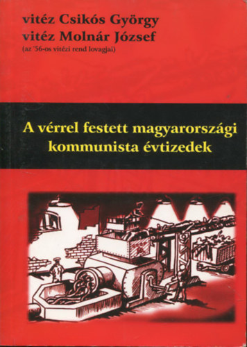 vitz Csiks Gyrgy; vitz Molnr Jzsef - A vrrel festett magyarorszgi kommunista vtizedek