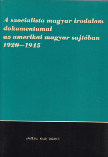 Dr. Kovcs Jzsef - A szocialista magyar irodalom dokumentumai az amerikai magyar sajtban