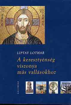Liptay Lothar - A kereszty�ns�g viszonya m�s vall�sokhoz