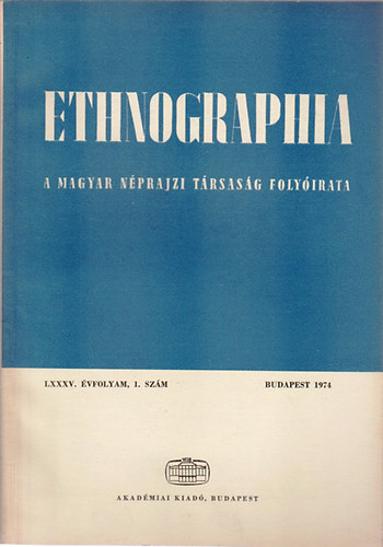 Fldes Lszl  (szerk.) - Ethnographia - A Magyar Nprajzi Trsasg folyirata  LXXXV. vfolyam 1974/ 1. szm