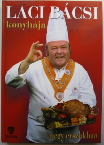 Benke L�szl� - Laci b�csi konyh�ja n�gy �vszakban