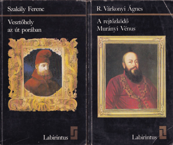 R. Várkonyi Ágnes Szakály Ferenc - 2 db. Labirintus-könyvek (Vesztőhely az út porában + A rejtőzködő Murányi Vénus)