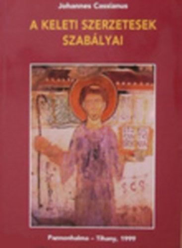 Johannes Cassianus - A keleti szerzetesek szab�lyai