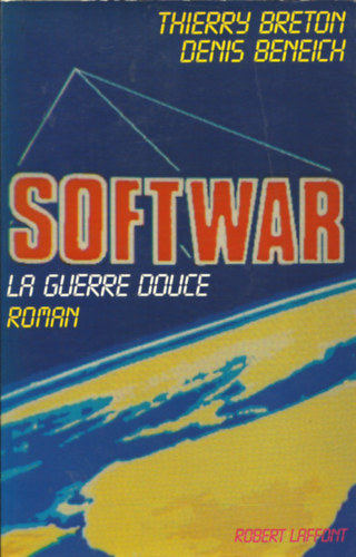 Denis Beneich Thierry Breton - Softwar - la guerre douce