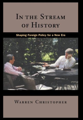 Warren Christopher - In the Stream of History: Shaping Foreign Policy for a New Era