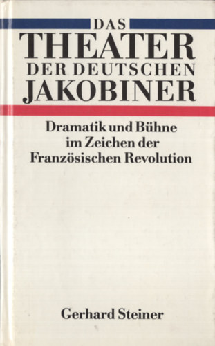 Gerhard Steiner - Das Theater der Deutschen Jakobiner