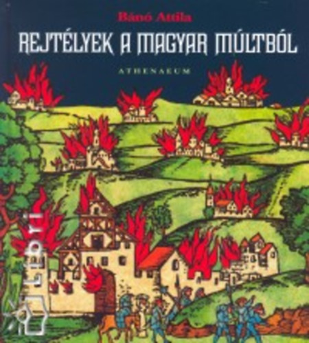 B�n� Attila - Rejt�lyek a magyar m�ltb�l