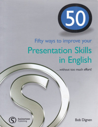 Bob Dignen - Fifty ways to improve your Presentation Skills in English (Eladi kpessgek angol nyelven - egynyelv angol)