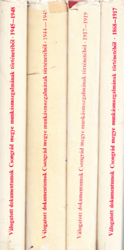 Ga�l Endre  (szerk.) - V�logatott dokumentumok Csongr�d megye munk�smozgalm�nak t�rt�nelm�b�l 4 db. k�tet (A Csongr�d megyei munk�smozgalom 1868-1917 + A Csongr�d megyei munk�smozgalom 1917-1919. augusztus 1. + ...