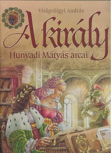 Virgvlgyi Andrs - A kirly - Hunyadi Mtys arcai