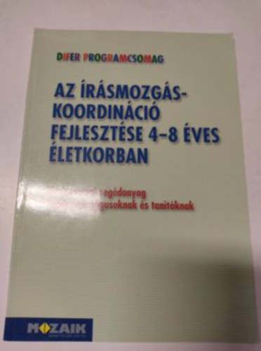 Az írásmozgás-koordináció fejlesztése 4-8 éves életkorban - Módszertani segédanyag óvodapedagógusoknak és tanítóknak (Difer programcsomag)