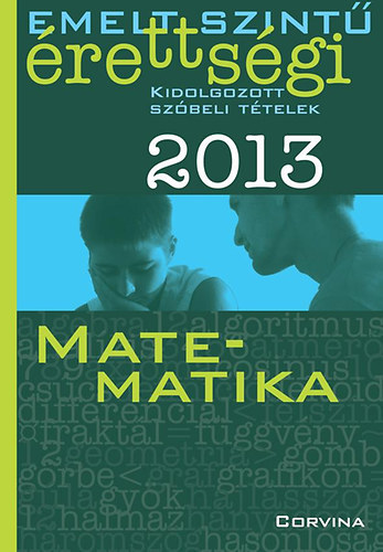 Emelt szint� �retts�gi kidolgozott sz�beli t�telek 2013 - Matematika