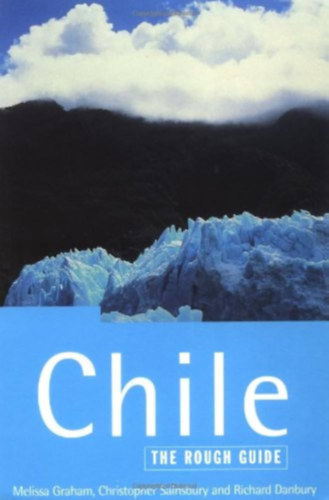 Christopher Sainsbury, Richard Danbury Melissa Graham - Chile (The Rough Guide)