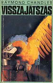 Raymond Chandler - Visszaj�tsz�s-A fecseg� f�rfi-A kir�ly s�rg�ban
