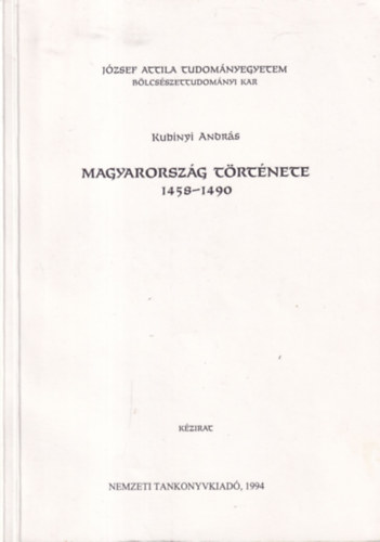 Kubinyi Andr�s - Magyarorsz�g t�rt�nete 1458-1490