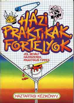H�zi praktik�k, fort�lyok (j�l bev�lt h�ziszerek, praktikus tippek)