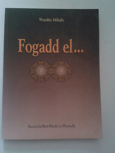 Wurdits Mih�ly - Fogadd el... II. k�tet