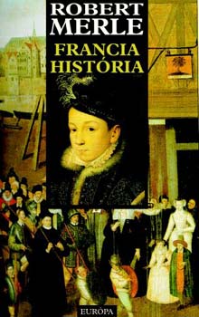 Robert Merle - Francia hist�ria