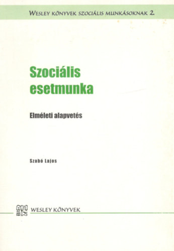 Szabó Lajos - Szociális esetmunka- elméleti alapvetés