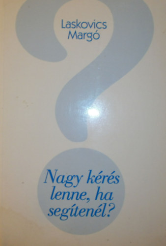 Laskovics Marg� - Nagy k�r�s lenne, ha seg�ten�l? (versek)