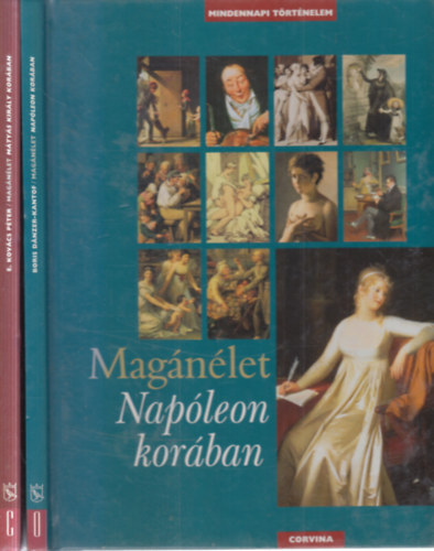 E. Kov�cs P�ter Boris D�nzer-Kantof - 2 db. Mindennapi t�rt�nelem (Mag�n�let Nap�leon kor�ban + Mag�n�let M�ty�s kir�ly kor�ban)