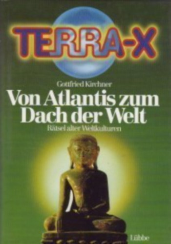 Gottfried Kirchner - Von Atlantis zum Dach der Welt- Rätsel alter Weltkulturen