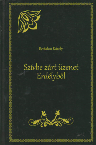 Bertalan Károly - Szívbe zárt üzenet Erdélyből