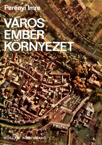 Szerz� Per�nyi Imre Szerkeszt� Pamer N�ra Lektor Dr. M�cs�nyi Mih�ly - V�ros, ember, k�rnyezet - A rekre�ci� a v�ros�p�t�sben ( A probl�ma felvet�se - A v�rosi k�rnyezet - A lak� �s munkahelyi k�rnyezet - A szabadid� �s v�ros z�ldfel�lete - A v�ros meg�jhod�sa)