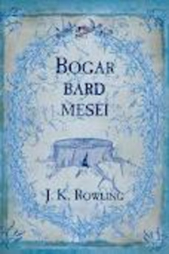 J.K.Rowling - Bogar brd mesi (a Harry Potter vilgnak legends meseknyve)