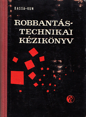 Bassa R�bert; Kun L�szl� dr. - Robbant�stechnikai k�zik�nyv