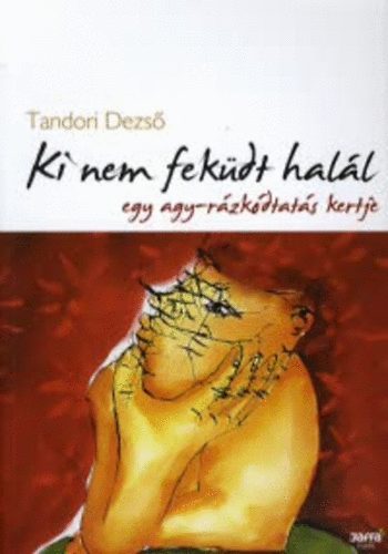Tandori Dezs - Ki nem fekdt hall - Egy agy-rzkdtats kertje