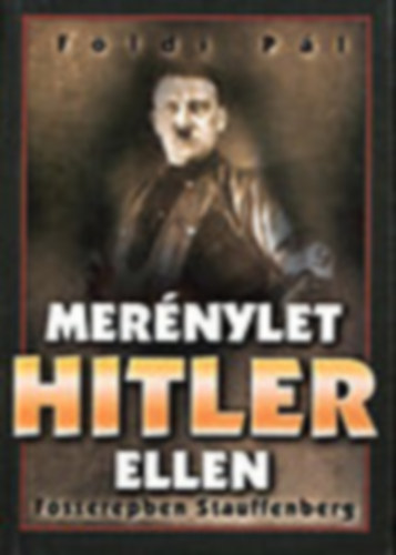 Fldi Pl - Mernylet Hitler ellen (Fszerepben Stauffenberg)