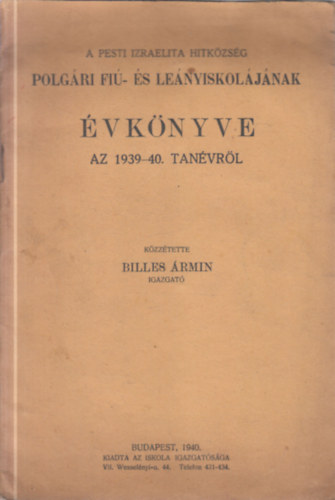 Billes �rmin - A Pesti Izraelita Hitk�zs�g Polg�ri fi�- �s le�nyiskol�j�nak �vk�nyve az 1939-40. tan�vr�l