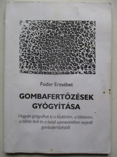Fodor Erzsébet - Gombafertőzések gyógyítása