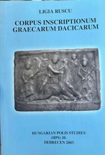 Ligia Ruscu - Corpus inscriptionum graecarum Dacicarum