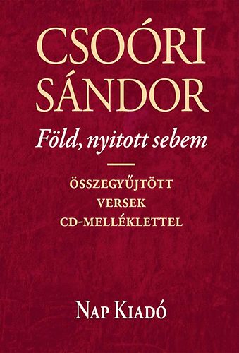 Csoóri Sándor - Föld, nyitott sebem - Összegyűjtött versek CD-melléklettel