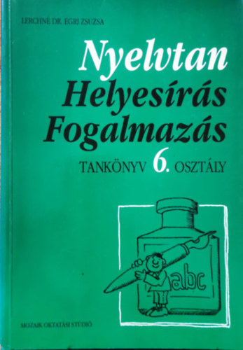 Lerchn� Dr. Egri Zsuzsa - Nyelvtan, helyes�r�s, fogalmaz�s tank�nyv 6. oszt�ly