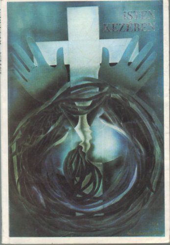 B�ki Attila -szerk.- - Isten kez�ben -Kort�rs magyar �r�k hitr�l, haz�r�l-