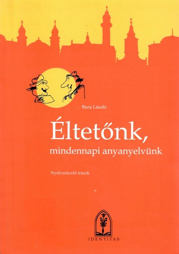 Bura L�szl� - �ltet�nk, mindennapi anyanyelv�nk