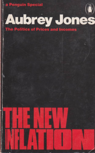 Aubrey Jones - The new inflation: The politics of prices and incomes (A Penguin special)