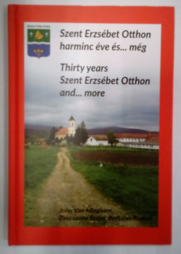 Radnai Bertalan Szalai Zsuzsanna - Szent Erzsébet Otthon harminc éve és...még / Thirty years Szent Erzsébet Otthon and...more
