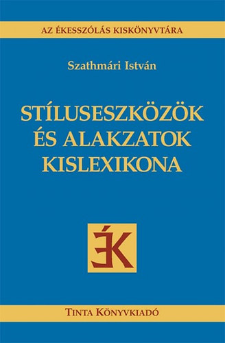 Szathmári István - Stíluseszközök és alakzatok kislexikona