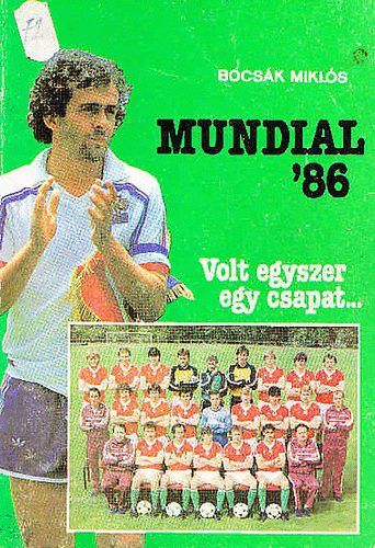 Bocsk Mikls - Mundial '86 (Volt egyszer egy csapat...)