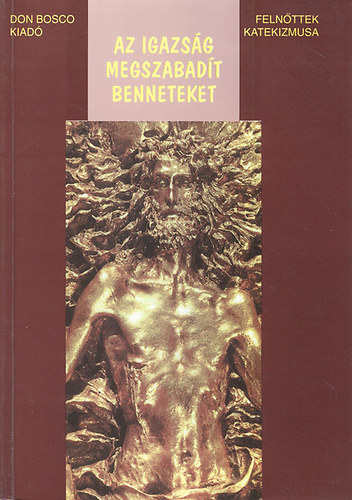  T�th S�ndor (Ford�t�) -  P. Sz�ke J�nos (Lektor) - Az igazs�g megszabad�t benneteket - Feln�ttek katekizmusa Az Olasz P�sp�kkari Konferencia
