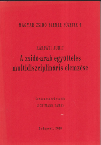 Krpti Judit - A zsid-arab egyttls multidiszciplinris elemzse (Magyar Zsid Szemle Fzetek 4.)