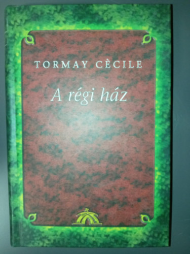 Tormay Cécile - A régi ház -Tormay Cécile Művei II.