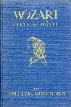 Tóth Aladár-Szabolcsi Bence - Mozart élete és művei