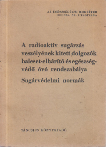 A radioaktv sugrzs veszlynek kitett dolgozk baleset-elhrt s egszsgvd v rendszablya (Sugrvdelmi normk)